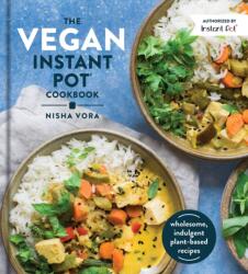 The Vegan Instant Pot Cookbook - Nisha Vora (ISBN: 9780525540953)