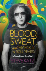 Blood, Sweat, and My Rock 'n' Roll Years - Steve Katz (ISBN: 9781493038992)