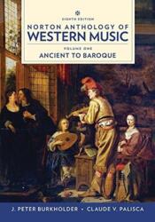 Norton Anthology of Western Music - J. Peter (Indiana University) Burkholder, Donald Jay (late of Cornell University) Grout, Claude V. (late of Yale University) Palisca (ISBN: 9780393656411)