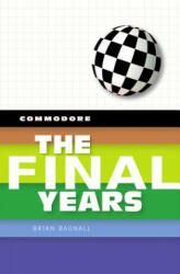 Commodore: The Final Years - Brian Bagnall (ISBN: 9780994031037)