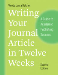 Writing Your Journal Article in Twelve Weeks Second Edition: A Guide to Academic Publishing Success (ISBN: 9780226499918)