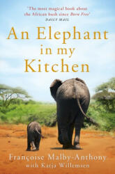 Elephant in My Kitchen - Francoise Malby-Anthony, Katja Willemsen (ISBN: 9781509864928)