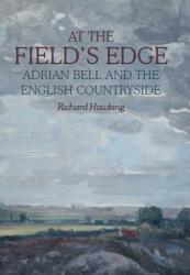 At the Field's Edge: Adrian Bell and the English Countryside (ISBN: 9780719829062)
