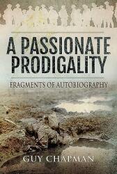 A Passionate Prodigality: Fragments of Autobiography (ISBN: 9781526750112)