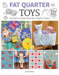 Fat Quarter: Toys: 25 Projects to Make from Short Lengths of Fabric (ISBN: 9781784945138)