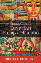 Edgar Cayce's Egyptian Energy Healing - Shelley (Shelley Kaehr) Kaehr (ISBN: 9780876049457)