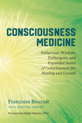 Consciousness Medicine - Francoise Bourzat, Kristina Hunter, Ralph Metzner (ISBN: 9781623173494)