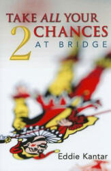 Take All Your Chances at Bridge - Eddie Kantar (2011)
