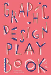 Graphic Design Play Book - Sophie Cure, Barbara Seggio (ISBN: 9781786273963)