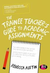 The Trainee Teacher′s Guide to Academic Assignments (ISBN: 9781526470614)