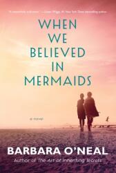 When We Believed in Mermaids - Barbara O'Neal (ISBN: 9781542004527)