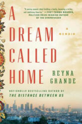 Dream Called Home - Reyna Grande (ISBN: 9781501171437)