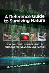 A Reference Guide to Surviving Nature - Nicole Apelian, Shawn Clay (ISBN: 9780578489988)