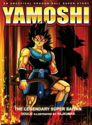 Yamoshi - The Legendary Super Saiyan - DOULIE (ISBN: 9780578521244)