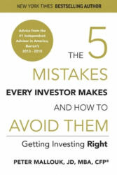 The 5 Mistakes Every Investor Makes and How to Avoid Them: Getting Investing Right - Peter Mallouk (ISBN: 9780578522821)