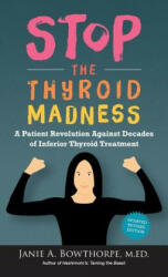Stop the Thyroid Madness - JANIE A. BOWTHORPE (ISBN: 9780985615451)