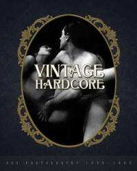 Vintage Hardcore: XXX Photography 1900-1960 (ISBN: 9780999862735)