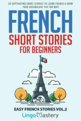 French Short Stories for Beginners: 20 Captivating Short Stories to Learn French & Grow Your Vocabulary the Fun Way! (ISBN: 9781096495222)