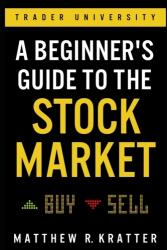 A Beginner's Guide to the Stock Market (ISBN: 9781099617201)