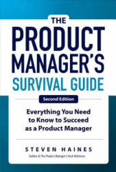 Product Manager's Survival Guide, Second Edition: Everything You Need to Know to Succeed as a Product Manager - Steven Haines (ISBN: 9781260135237)