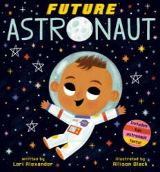 Future Astronaut (Future Baby Boardbooks) - Lori Alexander, Allison Black (ISBN: 9781338312225)