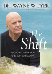The Shift: Taking Your Life from Ambition to Meaning - Wayne W. Dyer (ISBN: 9781401958541)