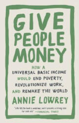 Give People Money - Annie Lowrey (ISBN: 9781524758776)