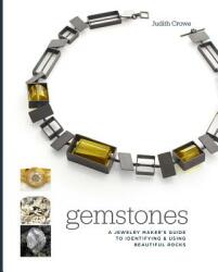 Gemstones: A Jewelry Maker's Guide to Identifying and Using Beautiful Rocks - Judith Crowe (ISBN: 9781632506825)