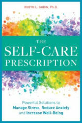 The Self Care Prescription: Powerful Solutions to Manage Stress, Reduce Anxiety & Increase Wellbeing - Robyn Gobin (ISBN: 9781641523936)