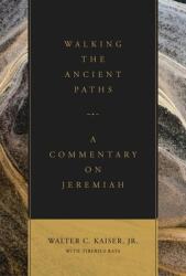 Walking the Ancient Paths: A Commentary on Jeremiah (ISBN: 9781683592679)