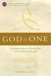 God Is One: A Christian Defence of Divine Unity in the Muslim Golden Age (ISBN: 9781783685769)