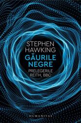 Gaurile negre. Prelegerile Reith, BBC - Stephen Hawking (ISBN: 9789735064334)