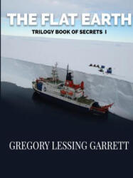 Flat Earth Trilogy Book of Secrets I - Gregory Lessing Garrett (ISBN: 9780359276851)