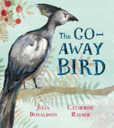 Go-Away Bird - Julia Donaldson (ISBN: 9781509843589)