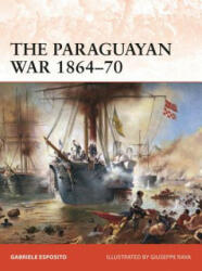 Paraguayan War 1864-70 - Gabriele Esposito, Giuseppe Rava (ISBN: 9781472834447)