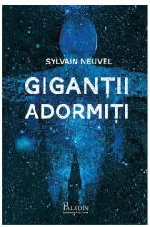 Gigantii Adormiti, Sylvain Neuvel - Editura Art (ISBN: 9786069000151)