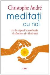 Meditati cu noi. 21 de experti in meditatie va sfatuiesc si va indruma - Christophe André (ISBN: 9786064005984)