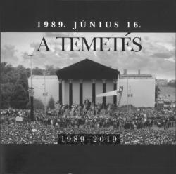 Jánosi Katalin - Sipos Levente: 1989. június 16. - A temetés - 1989-2019 (2019)