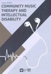 Community Music Therapy and Intellectual Disability. Theory and Practice from a Hungarian Perspective (ISBN: 9786155946073)