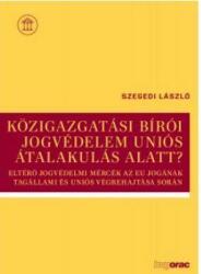 KÖZIGAZGATÁSI BÍRÓI JOGVÉDELEM UNIÓS ÁTALAKULÁS ALATT? (ISBN: 9789632584492)