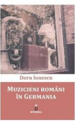 Muzicieni romani in Germania - Doru Ionescu (ISBN: 9786069923009)