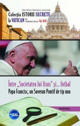 Intre „Societatea lui Iisus si. . . fotbal. Papa Francisc, un Suveran Pontif de tip nou - Vladimir Duca (ISBN: 9786069922774)