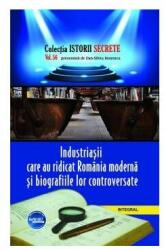 Industriasii care au ridicat Romania moderna si biografiile lor controversate - Dan-Silviu Boerescu (ISBN: 9786069923108)