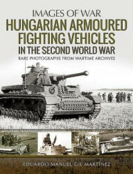 Hungarian Armoured Fighting Vehicles in the Second World War - EDUARDO MANUEL GIL M (ISBN: 9781526753816)