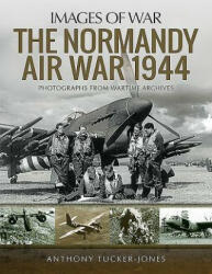 Normandy Air War 1944 - ANTHONY TUCKER-JONES (ISBN: 9781526730053)