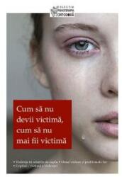Cum sa nu devii victima, cum sa nu mai fii victima (ISBN: 9789731366920)