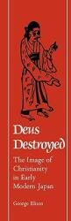 Deus Destroyed: The Image of Christianity in Early Modern Japan (ISBN: 9780674199620)