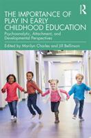 The Importance of Play in Early Childhood Education: Psychoanalytic Attachment and Developmental Perspectives (ISBN: 9781138749931)