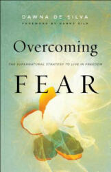 Overcoming Fear: The Supernatural Strategy to Live in Freedom (ISBN: 9780800799205)