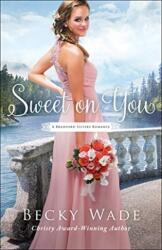 Sweet on You - Becky Wade (ISBN: 9780764219382)